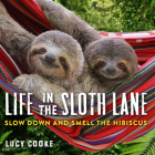 Life in the Sloth Lane: Slow Down and Smell the Hibiscus Cover Image