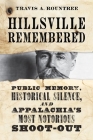 Hillsville Remembered: Public Memory, Historical Silence, and Appalachia's Most Notorious Shoot-Out By Travis A. Rountree Cover Image