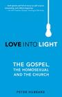 Love into Light: The Gospel, the Homosexual and the Church Cover Image