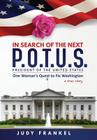 In Search of the Next P.O.T.U.S.: One Woman's Quest to Fix Washington, a True Story: Part One: In Search of a Popular America Trilogy By Judy M. Frankel Cover Image
