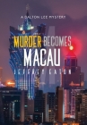 Murder Becomes Macau: A Dalton Lee Mystery By Jeffrey Eaton, Randall White (Cover Design by), Robin Sachs (Photographer) Cover Image