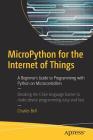 Micropython for the Internet of Things: A Beginner's Guide to Programming with Python on Microcontrollers Cover Image