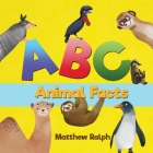 ABC Animal Facts: A Fun Bedtime Story for Alphabet Learning and Animal Facts [Illustrated Early Reader for Toddlers, Pre K, Learn to Rea By Matthew Ralph Cover Image