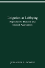 LITIGATION AS LOBBYING: REPRODUCTIVE HAZARDS & INTEREST AGGREGATION Cover Image