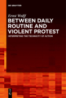 Between Daily Routine and Violent Protest By Ernst Wolff Cover Image