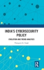 India's Cybersecurity Policy: Evolution and Trend Analyses By Thangjam K. Singh Cover Image