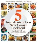 Five Ingredients Or Less Slow Cooker Cookbook By Stephanie O'Dea Cover Image