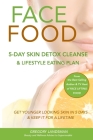 Face Food: 5-Day Skin Detox Cleanse & Lifestyle Plan - Get Younger Looking Skin & Keep It For A Lifetime By Gregory Landsman Cover Image