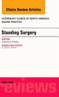 Standing Surgery, an Issue of Veterinary Clinics of North America: Equine Practice: Volume 30-1 (Clinics: Veterinary Medicine #30) Cover Image