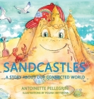 Sandcastles: A Story About Our Connected World By Antoinette Pellegrini Cover Image