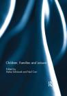 Children, Families and Leisure By Heike Schänzel (Editor), Neil Carr (Editor) Cover Image