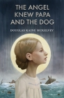 The Angel Knew Papa and the Dog By Douglas Kaine McKelvey, Zach Franzen (Illustrator) Cover Image