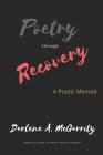 Poetry Through Recovery By Darlene a. McGarrity Cover Image