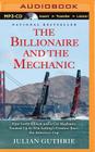 The Billionaire and the Mechanic: How Larry Ellison and a Car Mechanic Teamed Up to Win Sailing's Greatest Race, the America's Cup By Julian Guthrie, Mark Ashby (Read by) Cover Image
