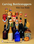 Carving Bottlestoppers with Tom Wolfe (Schiffer Book for Woodcarvers) Cover Image