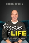 Possessors of Life: Walk In Divine Health and Bring Healing To Your World By Chad W. Gonzales Cover Image