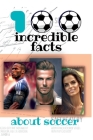 100 Incredible Facts: About Soccer Cover Image