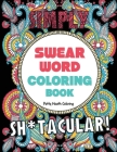 Swear Word Coloring Book: 40 Sh*tacular Sweary Designs for Adults - Sweary Mandalas, Sweary Animals & Flowers: Color Your Stress Away! Cover Image
