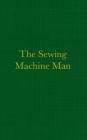 The Sewing Machine Man By Alan R. Bamber Cover Image