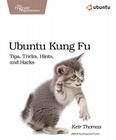 Ubuntu Kung Fu: Tips, Tricks, Hints, and Hacks Cover Image
