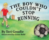 The Boy Who Couldn't Stop Running By Teri Goudie, Grace Bold (Illustrator) Cover Image