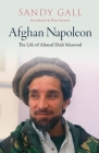 Afghan Napoleon: The Life of Ahmad Shah Massoud By Sandy Gall, Rory Stewart (Introduction by) Cover Image