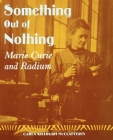 Something Out of Nothing: Marie Curie and Radium Cover Image