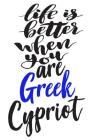 Life Is Better When You Are Greek Cypriot: 6x9 College Ruled Line Paper 150 Pages Cover Image