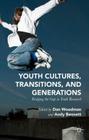Youth Cultures, Transitions, and Generations: Bridging the Gap in Youth Research By Dan Woodman (Editor), Andy Bennett (Editor) Cover Image