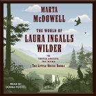 The World of Laura Ingalls Wilder: The Frontier Landscapes That Inspired the Little House Books Cover Image