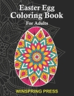 Easter Egg Coloring Book for Adults: Hand made and unique mandala easter egg designs that help to you relax and relieve stress. It is a great holiday By Winspring Press Cover Image