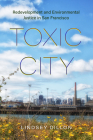 Toxic City: Redevelopment and Environmental Justice in San Francisco Cover Image