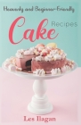 Heavenly and Beginner-friendly Cake Recipes By Les Ilagan Cover Image
