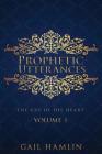 Prophetic Utterances: The Cry of His Heart By Gail Hamlin Cover Image