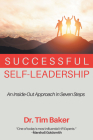 Successful Self-Leadership: An Inside-Out Approach in Seven Steps By Tim Baker Cover Image