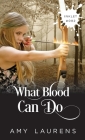 What Blood Can Do By Amy Laurens Cover Image