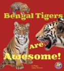 Bengal Tigers Are Awesome! (Awesome Asian Animals) Cover Image