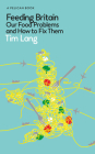 Feeding Britain: Our Food Problems and How to Fix Them (Pelican Books) By Tim Lang Cover Image