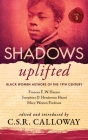 Shadows Uplifted Volume III: Black Women Authors of 19th Century American Poetry By C. S. R. Calloway (Editor), Mary Weston Fordham, Josephine Henderson Heard Cover Image