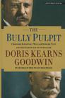 The Bully Pulpit: Theodore Roosevelt, William Howard Taft, and the Golden Age of Journalism Cover Image