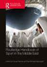 Routledge Handbook of Sport in the Middle East By Danyel Reiche (Editor), Paul Michael Brannagan (Editor) Cover Image