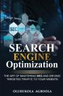 Search Engine Optimization: The Art of Mastering SEO and Driving Targeted Traffic to your Website Cover Image