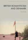 British Romanticism and Denmark (Edinburgh Critical Studies in Romanticism) By Cian Duffy Cover Image