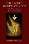 The Sacred Secrets of Vesta: The Astrology of Kundalini Rising By Rachel McCabe Cover Image