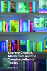 Literary Critique, Modernism and the Transformation of Theory By Mena Mitrano Cover Image