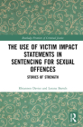 The Use of Victim Impact Statements in Sentencing for Sexual Offences: Stories of Strength (Routledge Frontiers of Criminal Justice) Cover Image