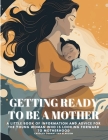 Getting Ready to Be a Mother: A little book of information and advice for the young woman who is looking forward to motherhood Cover Image