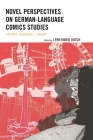Novel Perspectives on German-Language Comics Studies: History, Pedagogy, Theory By Lynn M. Kutch (Editor), Vance Byrd (Contribution by), Matt Hambro (Contribution by) Cover Image