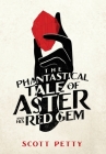 The Phantastical Tale of Aster and his Red Gem By Scott Petty, Lance Buckely (Cover Design by), Ari Augustine (Editor) Cover Image
