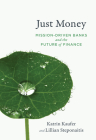 Just Money: Mission-Driven Banks and the Future of Finance By Katrin Kaufer, Lillian Steponaitis Cover Image